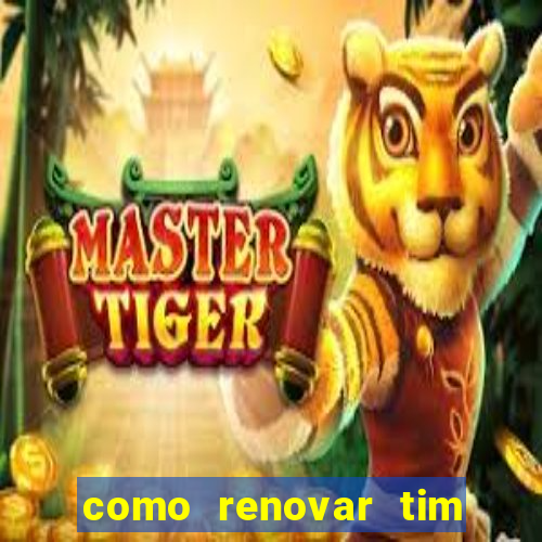 como renovar tim beta antes do prazo